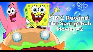 IMC Rewind: The Spongebob Movie Game #2