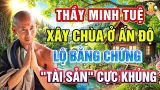 CHOÁNG! Thầy Minh Tuệ Quyết Định Về Việc Xây Chùa Ở Ấn Độ. Công Khai Tài Sản "CỰC KHỦNG"