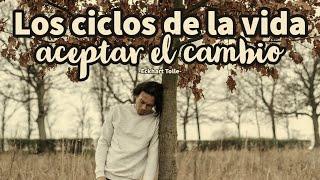 LOS CICLOS DE LA VIDA - ACEPTAR EL CAMBIO - Eckhart Tolle