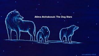 Atima Atchakosuk: The Dog Stars by Wilfred Buck