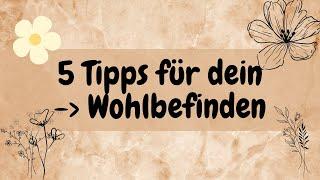 5 Einfache Tipps, um sich wohlzufühlen - Wohlbefinden steigern und Stress reduzieren