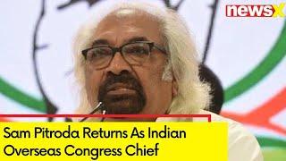 Sam Pitroda Returns As Indian Overseas Congress Chief | NewsX