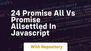 24 promise all vs promise allsettled in javascript