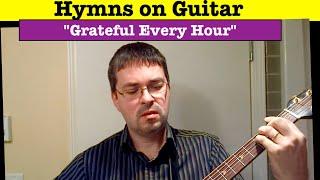 "Grateful Every Hour" [original hymn by Dean Wolfe]