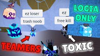 Toxic Teamers Get ANNIHILATED By Logia Fruits