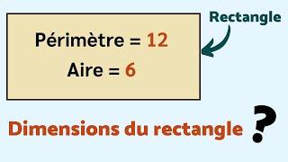 TROUVE LES DIMENSIONS DE CE RECTANGLE : P = 12 et A = 6