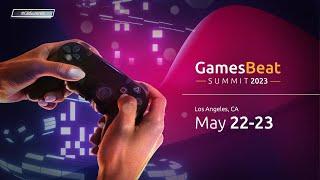 GamesBeat Summit 2023 Day 1 5/22/23