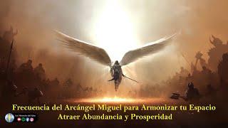 741 Hz / Frecuencia del Arcángel Miguel para Armonizar tu Espacio / Atraer Abundancia y Prosperidad