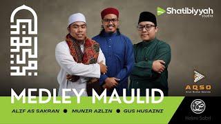 MEDLEY MAULID | Gus Husaini, Munir Azlin & Alif As Sakran