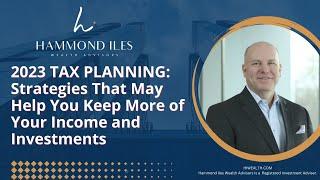 2023 TAX PLANNING: Strategies that May Help You Keep More of Your Income and Investments