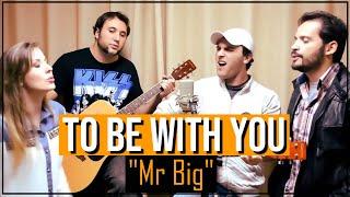 To be with you (Mr. BIG) - Dani Bastos, Leo Vilhena, Edu Maran e Gui Dini [COVER]