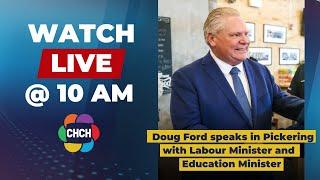 Doug Ford speaks in Pickering with Labour Minister, Education Minister at 10 a.m.