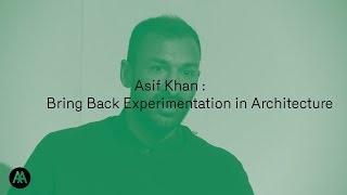 Asif Khan : Bring Back Experimentation in Architecture