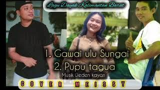 Nonstop dua lagu Dayak _ Covers Meissy _ Gawai ulu sungai // Pupu tagua