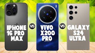 iPhone 16 Pro Max Vs Vivo X200 Pro Vs Samsung Galaxy S24 Ultra