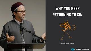 Reason Why You Keep Returning to Sin  -- Shaykh Hamza Yusuf