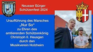 Neusser Bürger Schützenfest 2024 - Welturaufführung des Marsches „Nur So“, zur Kirmeseröffnung