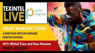 TEXINTEL LIVE - A DEEP DIVE INTO ON DEMAND PRINTED APPAREL WITH PRINT LOGISTIC