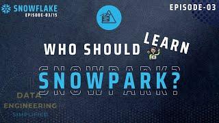 #03  | Who Should Learn Snowpark?