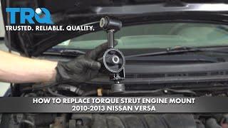 How To Replace Torque Strut Engine Mount 2010-2013 Nissan Versa