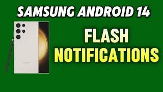 how to use camera flash for new notifications on Samsung phone Android 14