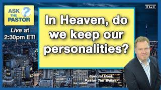 In Heaven, Do We Keep our Own Personalities  - Ask the Pastor LIVE!