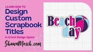 Learn How To Design Custom Scrapbook Titles in Cricut Design Space!