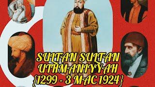 SULTAN KESULTANAN KHALIFAH ISLAM UTHMANIYAH {1299 - 3 MAC 1924}