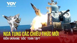 Diễn biến chiến sự Nga-Ukraine ngày 10/7:Nga tung các 'chiêu thức' mới khiến Ukraine 'sốc' toàn tập?