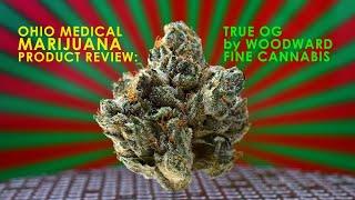 Review: True OG by Woodward Fine Cannabis (Ohio Medical Marijuana Strain)