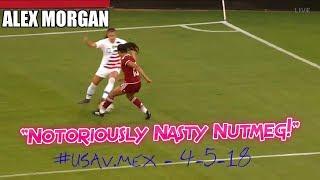 Alex Morgan Almighty: "Notoriously Nasty Nutmeg v. MEX"  - 4-5-18