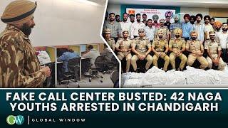 FAKE CALL CENTER BUSTED: 42 NAGA YOUTHS ARRESTED IN CHANDIGARH