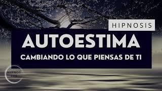 HIPNOSIS PARA LA AUTOESTIMA | Cambia lo que piensas de ti y mejora la relación contigo mism@ 