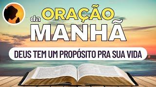 DEUS tem um PROPÓSITO pra sua VIDA - Oração da Manhã