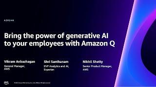 AWS re:Invent 2023 - Bring the power of generative AI to your employees with Amazon Q (AIM240)