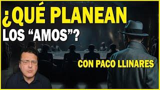 FRANCISCO LLINARES NOS CUENTA QUIÉNES SON LOS "AMOS" Y QUÉ PLANEAN