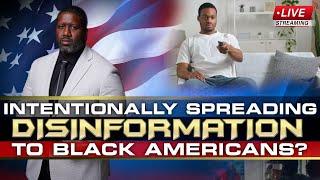 Are New Black Media Members Intentionally Spreading Disinformation To Black Americans?