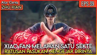 XIAO FAN VS EVERYBODY !! SATU SEKTE MENGEJAR DIRINYA - Alur Cerita Donghua #ZX PART 39