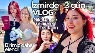 İZMİR’DE 3 GÜN  Nikaha benimle hazırlanın ‍️ 16 yıllık arkadaşım evlendi VLOG