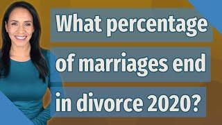 What percentage of marriages end in divorce 2020?