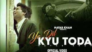Ye Dil Kyu Toda - Official Video | Nayab Khan | Heart Touching Song | Sad Love Story | New Song 2021