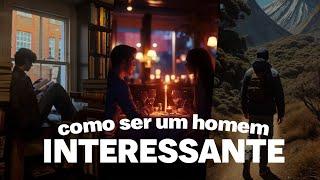 COMO SER UM HOMEM INTERESSANTE