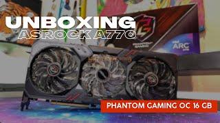 Unboxing ASRock Intel Arc A770 Phantom Gaming 16GB OC