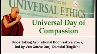 Undertaking Aspirational Bodhisattva Vows | Universal Day of Compassion | 6July2024 |  (English)