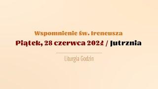 #Jutrznia | 28 czerwca 2024 | Św. Ireneusza