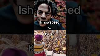 Ishowspeed vs King bob  #shorts