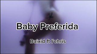 BAIXID ft @ichris08 - BABY PREFERIDA ( VIDEO LYRICS)