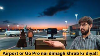 Late Night Airport Jana parra aur GoPro sir Dard ban gya !