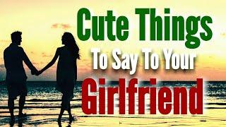 Cute Things To Say To Your Girlfriend | Sweet & Romantic Words