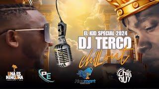 EL KID SPECIAL 2024 BY DJ TERCO CHILL OUT #LAMALDITATERQUEDAD
